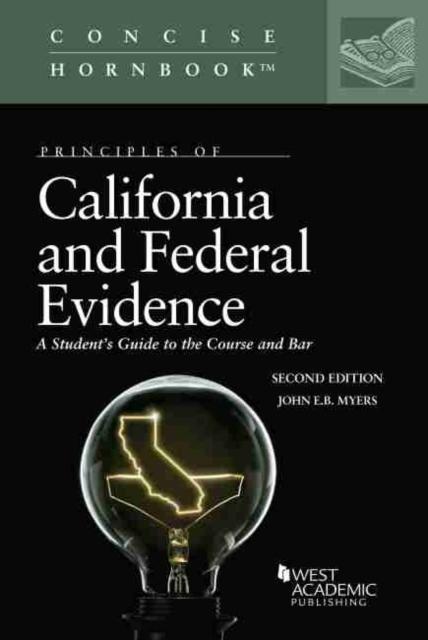 Principles of California and Federal Evidence A Student's Guide to the Course and Bar