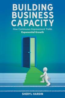 Building Business Capacity How Continuous Improvement Yields Exponential Growth