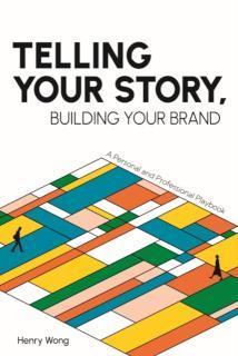 Telling Your Story, Building Your Brand A Personal and Professional Playbook