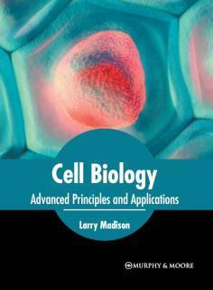 Cell Biology: Advanced Principles and Applications 