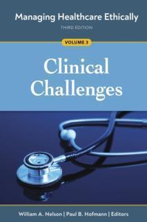 Managing Healthcare Ethically, Volume 3 Clinical Challenges