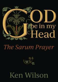 God Be in My Head The Sarum Prayer