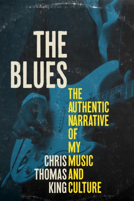 Blues The Authentic Narrative of My Music and Culture