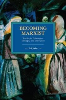 Becoming Marxist Studies in Philosophy, Struggle, and Endurance