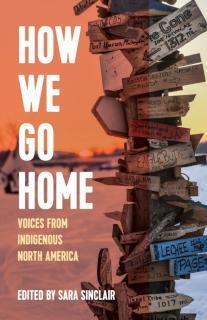 How We Go Home Voices from Indigenous North America
