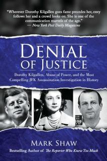 Denial of Justice Dorothy Kilgallen, Abuse of Power, and the Most Compelling JFK Assassination Investigation in History