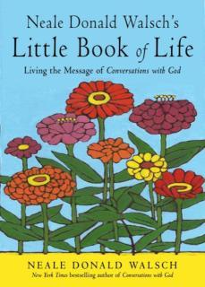 Neale Donald Walsch's Little Book of Life Living the Message of Conversations with God