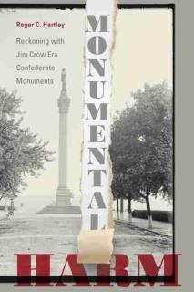 Monumental Harm Reckoning with Jim Crow Era Confederate Monuments