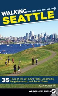 Walking Seattle 35 Tours of the Jet City's Parks, Landmarks, Neighborhoods, and Scenic Views
