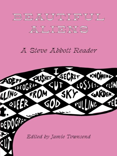 Beautiful Aliens A Steve Abbott Reader