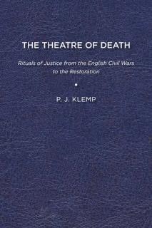 Theatre of Death Rituals of Justice from the English Civil Wars to the Restoration