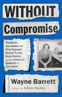 Without Compromise The Brave Journalism that First Exposed Donald Trump, Rudy Giuliani, and the American Epidemic of Corruption
