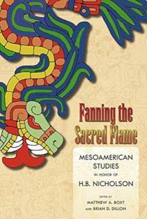Fanning the Sacred Flame Mesoamerican Studies in Honor of H. B. Nicholson