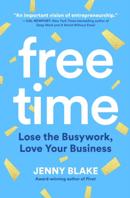 Free Time Lose the Busywork, Love Your Business