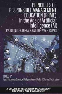 Principles of Responsible Management Education (PRME) in the Age of Artificial Intelligence (AI) Opportunities, Threats, and th