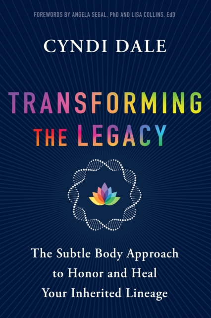 Transforming the Legacy The Subtle Body Approach to Honor and Heal Your Inherited Lineage