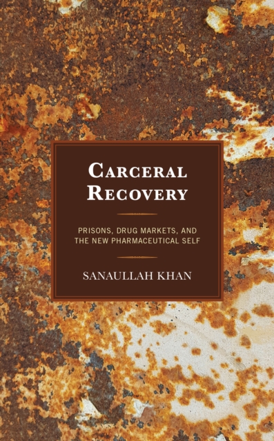Carceral Recovery Prisons, Drug Markets, and the New Pharmaceutical Self