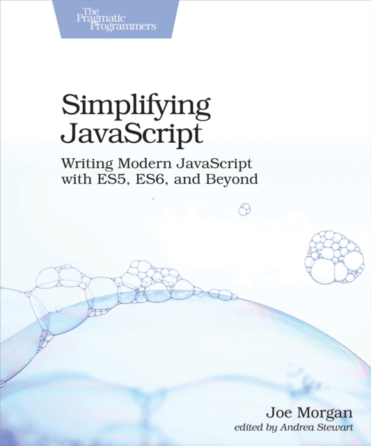 Simplifying JavaScript Writing Modern JavaScript with ES5, ES6, and Beyond