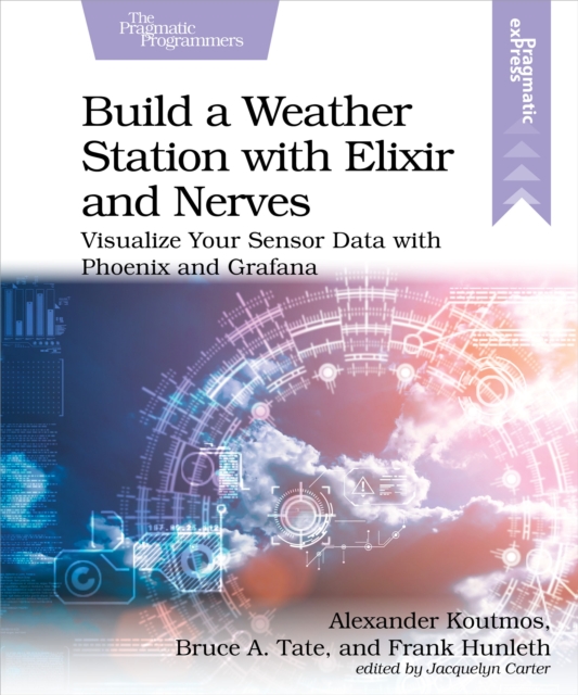 Build a Weather Station with Elixir and Nerves Visualize Your Sensor Data with Phoenix and Grafana
