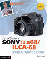 David Busch's Sony Alpha a68/ILCA-68 Guide to Digital Photography 