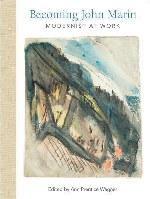 Becoming John Marin Modernist at Work