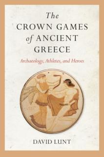 Crown Games of Ancient Greece Archaeology, Athletes, and Heroes