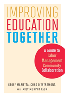Improving Education Together A Guide to Labor-Management-Community Collaboration