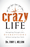 Crazy Life Navigating Through Life's Disruptions Without Losing Your Faith