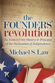 Founders' Revolution The Forgotten History and Principles of the Declaration of Independence