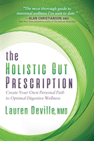 Holistic Gut Prescription Create Your Own Personal Path to Optimal Digestive Wellness