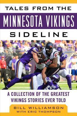 Tales from the Minnesota Vikings Sideline A Collection of the Greatest Vikings Stories Ever Told