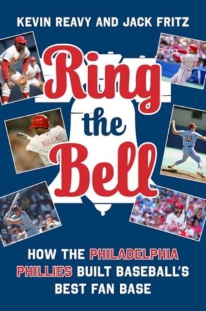 Ring the Bell Memorable Moments that Made Philadelphia Phillies Fans