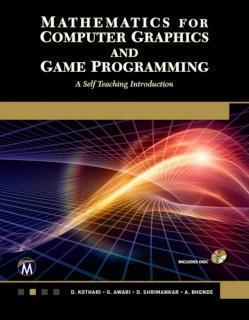 Mathematics for Computer Graphics and Game Programming A Self-Teaching Introduction