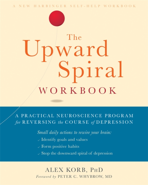 Upward Spiral Workbook A Practical Neuroscience Program for Reversing the Course of Depression