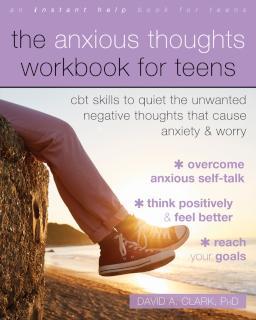 The Anxious Thoughts Workbook for Teens CBT Skills to Quiet the Unwanted Negative Thoughts that Cause Anxiety and Worry