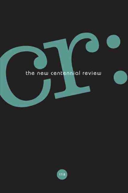 CR: The New Centennial Review 17, No. 2 