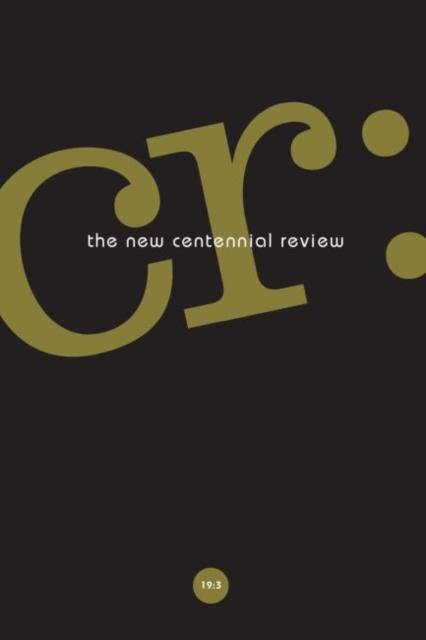 CR: The New Centennial Review 19, No. 3 
