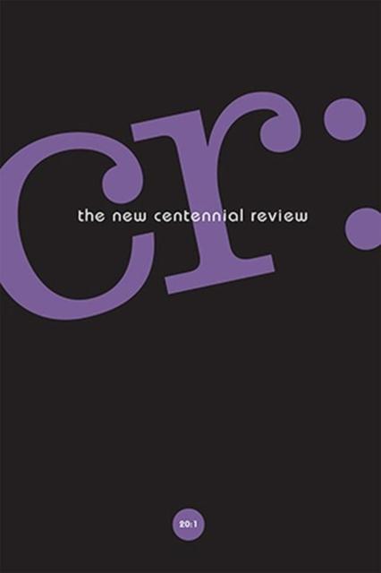 CR: The New Centennial Review 20, No. 1 