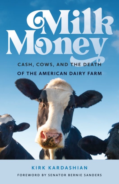 Milk Money Cash, Cows, and the Death of the American Dairy Farm