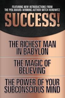 Success! (Original Classic Edition) The Richest Man in Babylon; The Magic of Believing; The Power of Your Subconscious Mind