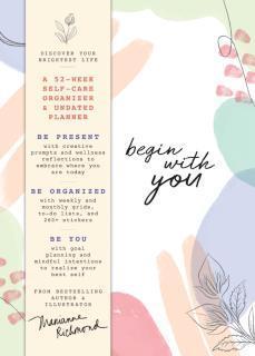 Begin With You Undated Planner A 52-Week Self-Care Organizer for Discovering Your Brightest Life