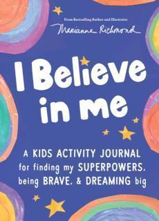 I Believe in Me A kids activity journal for finding your superpowers, being brave, and dreaming big