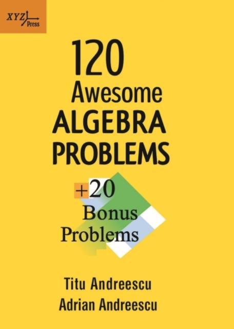 120 Awesome Algebra Problems + 20 Bonus Problems 