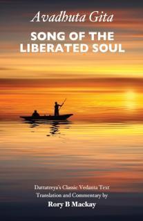 Avadhuta Gita - Song of the Liberated Soul Dattatreyaâs Classic Vedanta Text