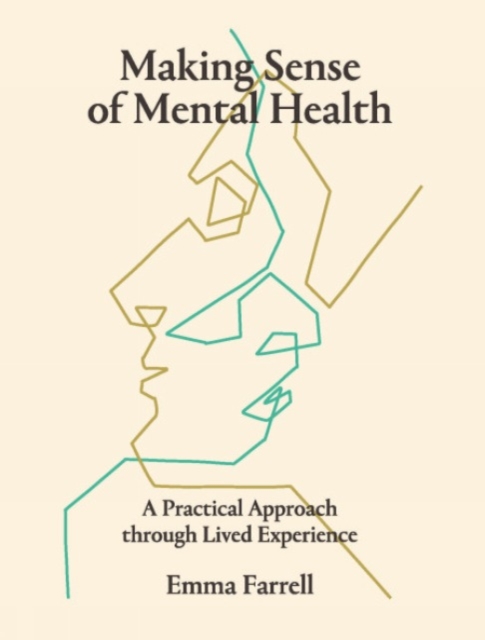 Making Sense of Mental Health A Practical Approach through Lived Experience