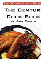 Century Cook Book, by Mary Ronald - The Original Classic Edition 