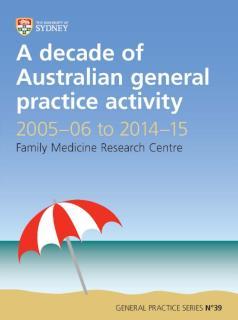 Decade of Australian General Practice Activity 2005-06 to 2014-15 General Practice Series No. 39