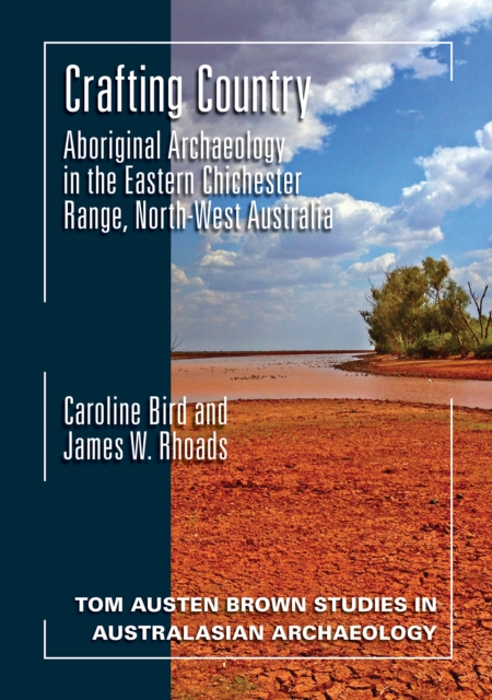 Crafting Country Aboriginal Archaeology in the Eastern Chichester Ranges, Northwest Australia