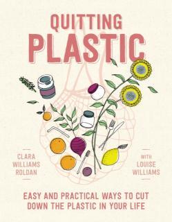 Quitting Plastic Easy and practical ways to cut down the plastic in your life