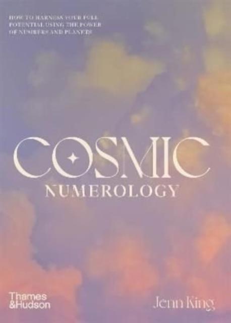 Cosmic Numerology How to Harness Your Full Potential Using the Power of Numbers and Planets